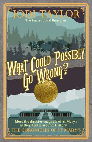 What Could Possibly Go Wrong? by Jodi Taylor