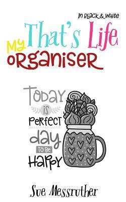 My Organiser - That's Life - In Black & White by Sue Messruther