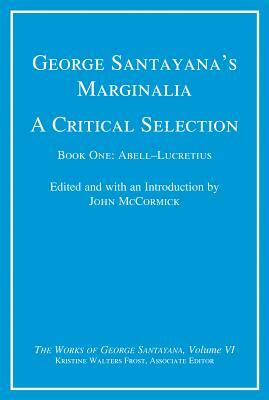 George Santayana's Marginalia, a Critical Selection, Volume 6: Book One, Abell-Lucretius by George Santayana
