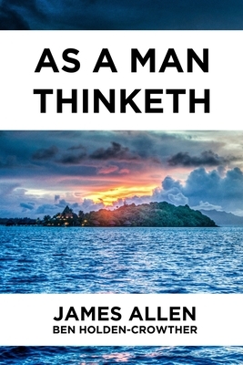 As A Man Thinketh by James Allen, Ben Holden-Crowther