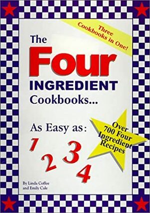 The Four Ingredient Cookbooks Three Cookbooks In One! by Emily Cale, Linda Coffee