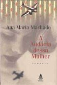 A Audácia Dessa Mulher by Ana Maria Machado