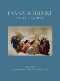 Franz Schubert and His World by Christopher H. Gibbs, Morten Solvik