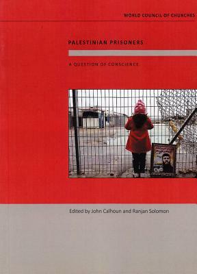 Palestinian Prisoners: A Question of Conscience by John Calhoun