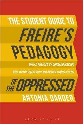The Student Guide to Freire's 'Pedagogy of the Oppressed by Antonia Darder