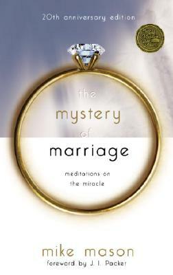 The Mystery of Marriage 20th Anniversary Edition: Meditations on the Miracle by Mike Mason