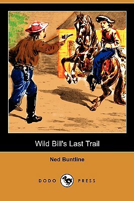 Wild Bill's Last Trail (Dodo Press) by Ned Buntline