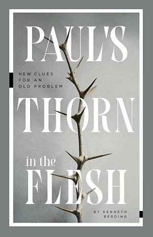 Paul's Thorn in the Flesh: New Clues for an Old Problem by Kenneth Berding