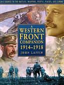 Western Front Companion, 1914-1918: A-Z Source to the Battles, Weapons, People, Places and Air Companies by John Laffin