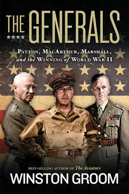 The Generals: Patton, Macarthur, Marshall, and the Winning of World War II by Winston Groom
