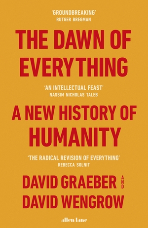The Dawn of Everything by David Wengrow, David Graeber