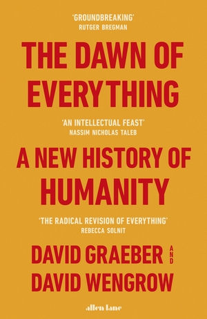 The Dawn of Everything by David Graeber, David Wengrow