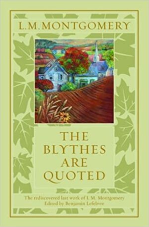 The Blythes Are Quoted by L.M. Montgomery