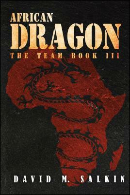 African Dragon: The Team Book Three by David M. Salkin