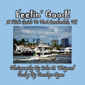 Feelin' Good! a Kid's Guide to Fort Lauderdale, FL by Penelope Dyan, John D. Weigand