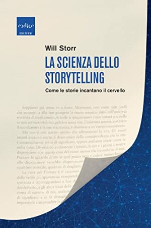 La scienza dello Storytelling. Come le storie incantano il cervello by Will Storr