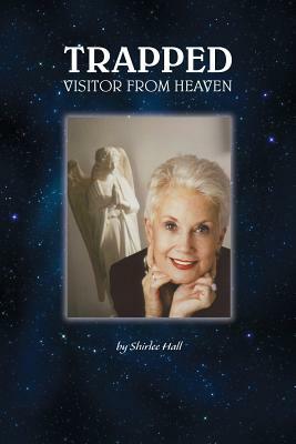 Trapped: Visitor From Heaven by Shirlee Hall