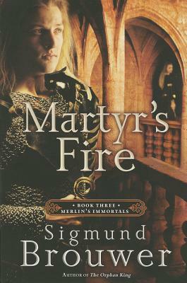 Martyr's Fire by Sigmund Brouwer