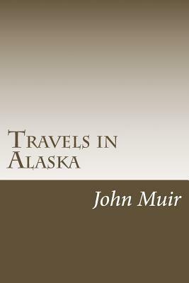 Travels in Alaska by John Muir