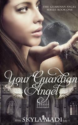 Your Guardian Angel by Skyla Madi