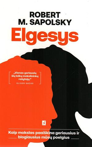 Elgesys: Kaip mokslas paaiškina geriausius ir blogiausius mūsų poelgius by Robert M. Sapolsky