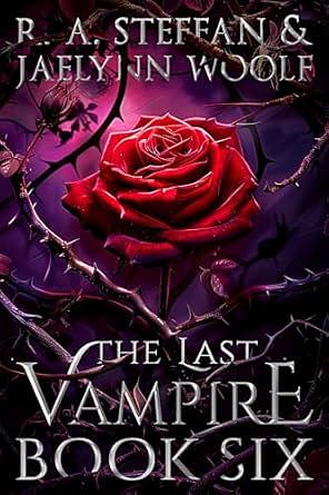 The Last Vampire: Book Six by Jaelynn Woolf, R.A. Steffan