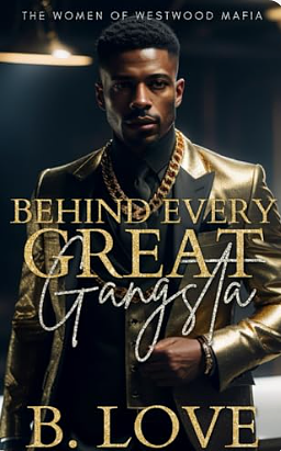 Behind Every Great Gangsta by B. Love