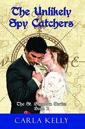 The Unlikely Spy Catchers by Carla Kelly