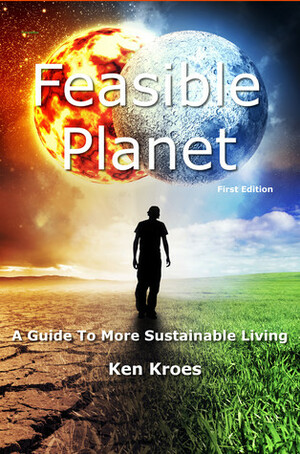 Feasible Planet - A guide to more sustainable living by Ken Kroes