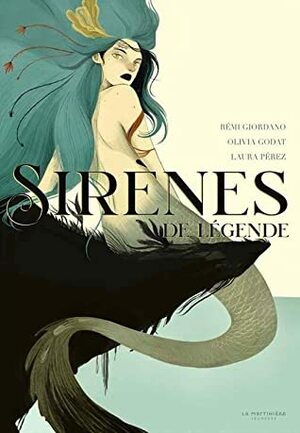 Sirènes de légende by Rémi Giordano, Laura Pérez, Olivia Godat