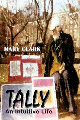 Tally: An Intuitive Life by Mary Clark