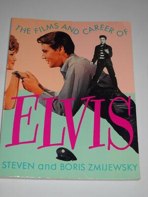 Elvis: The Films And Career Of Elvis Presley by Boris Zmijewsky, Steven Zmijewsky, Steve Zmijewsky