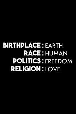 Birthplace Earth Race Human Politics Freedom Religion Love by James Anderson