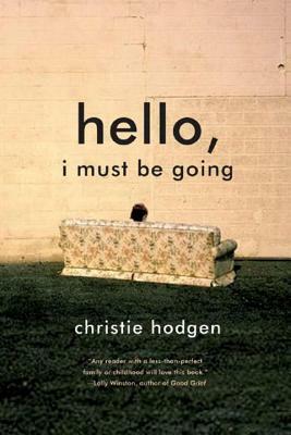 Hello, I Must Be Going by Christie Hodgen