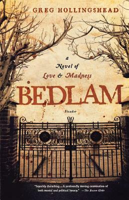 Bedlam: A Novel of Love and Madness by Greg Hollingshead
