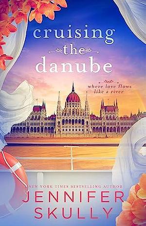 Cruising the Danube: A Love After Divorce and Widowhood Later in Life Second Chance Holiday Romance by Jasmine Haynes, Jennifer Skully, Jennifer Skully