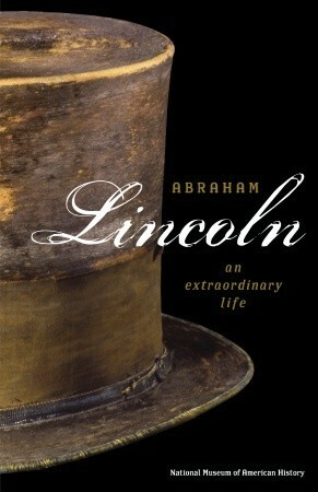 Abraham Lincoln: An Extraordinary Life by Harry R. Rubenstein, National Museum of American History