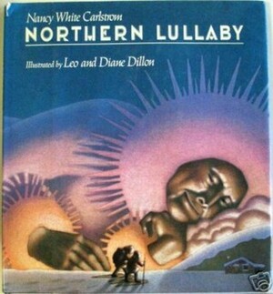 Northern Lullaby by Leo Dillon, Nancy White Carlstrom, Diane Dillon