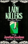 The Lady Killers: Famous Women Murderers by Jonathan Goodman