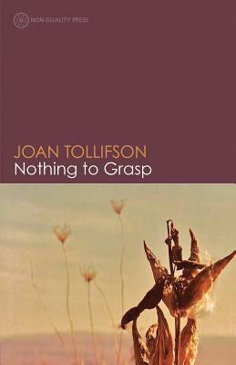 Nothing to Grasp by Joan Tollifson
