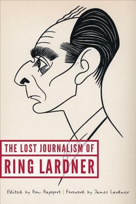 The Lost Journalism of Ring Lardner by Ring Lardner