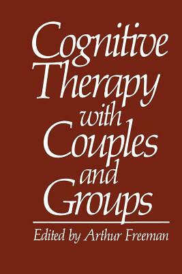 Cognitive Therapy with Couples and Groups by Arthur Freeman