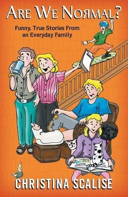 Are We Normal?: Funny, True Stories from an Everyday Family by Christina Scalise