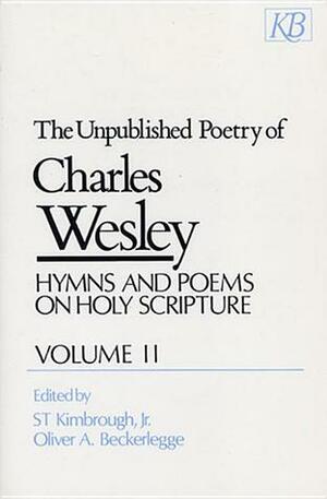 The Unpublished Poetry of Charles Wesley: Hymns and Poems on Holy Scripture (Wesley, Charles//Unpublished Poetry of Charles Wesley) by Oliver A. Beckerlegge, Charles Wesley, S.T. Kimbrough Jr.