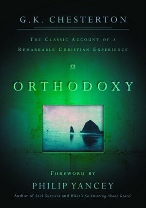 Orthodoxy: The Classic Account Of A Remarkable Christian Experience by G.K. Chesterton