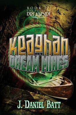 Keaghan in the Dream Mines by J. Daniel Batt