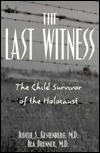 Last Witness: The Child Survivor of the Holocaust by Judith S. Kestenberg, Ira Brenner