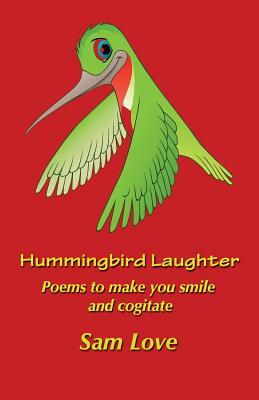 Hummingbird Laughter by Sam Love