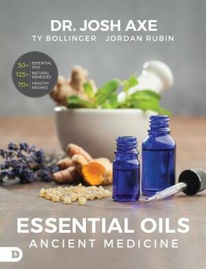 Essential Oils: Ancient Medicine by Ty Bollinger, Josh Axe, Jordan Rubin