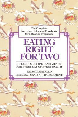 Eating Right for Two: The Complete Nutrition Guide and Cookbook for a Healthy Pregnancy by Diane Klein